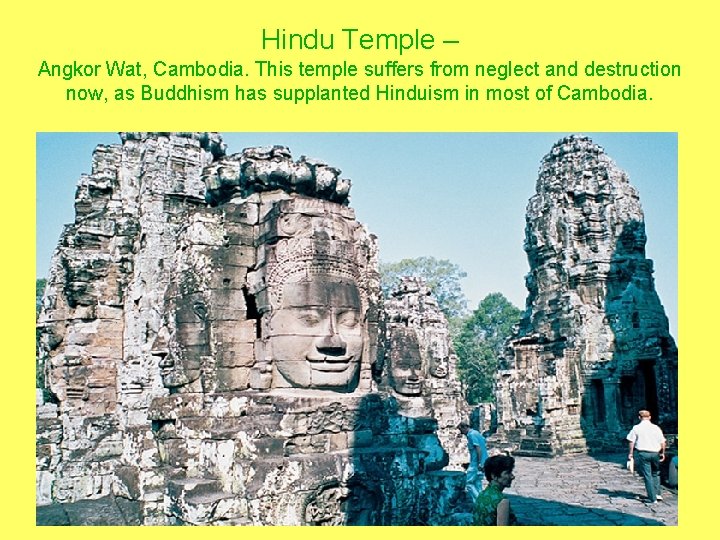 Hindu Temple – Angkor Wat, Cambodia. This temple suffers from neglect and destruction now,