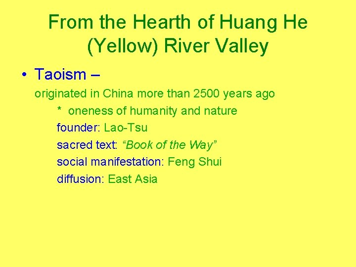 From the Hearth of Huang He (Yellow) River Valley • Taoism – originated in