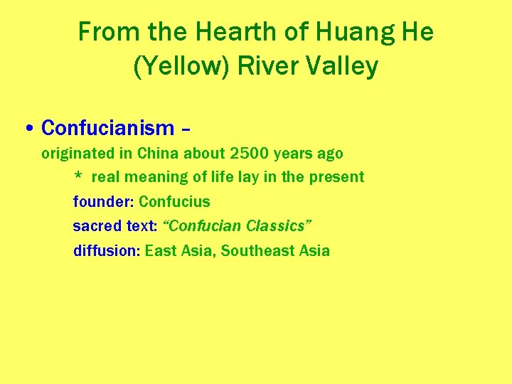 From the Hearth of Huang He (Yellow) River Valley • Confucianism – originated in From the Hearth of Huang He (Yellow) River Valley • Confucianism – originated in