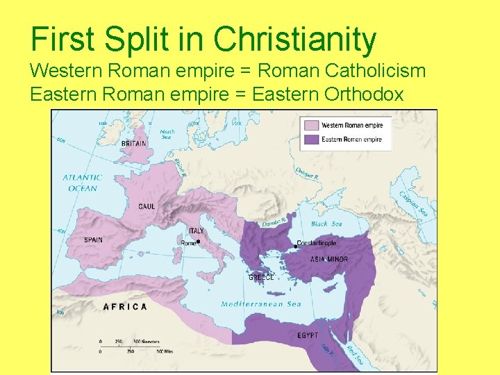 First Split in Christianity Western Roman empire = Roman Catholicism Eastern Roman empire =