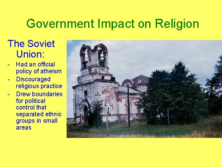 Government Impact on Religion The Soviet Union: - Had an official policy of atheism