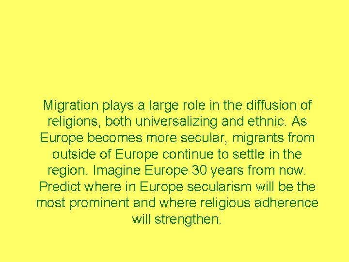 Migration plays a large role in the diffusion of religions, both universalizing and ethnic. Migration plays a large role in the diffusion of religions, both universalizing and ethnic.