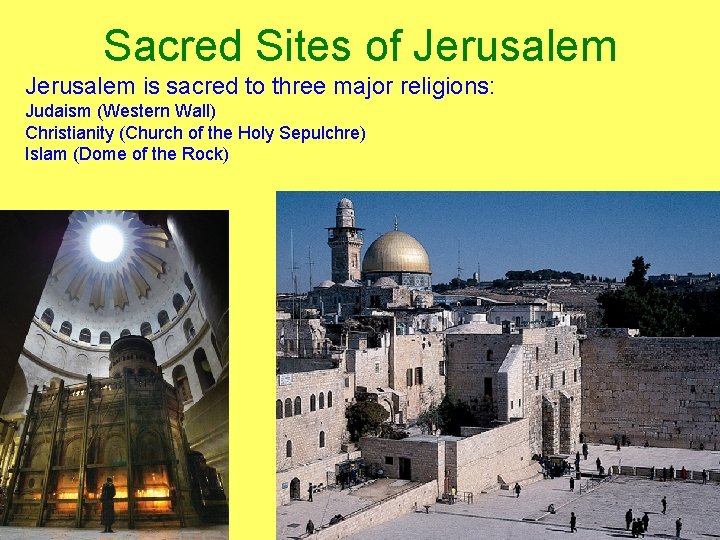 Sacred Sites of Jerusalem is sacred to three major religions: Judaism (Western Wall) Christianity