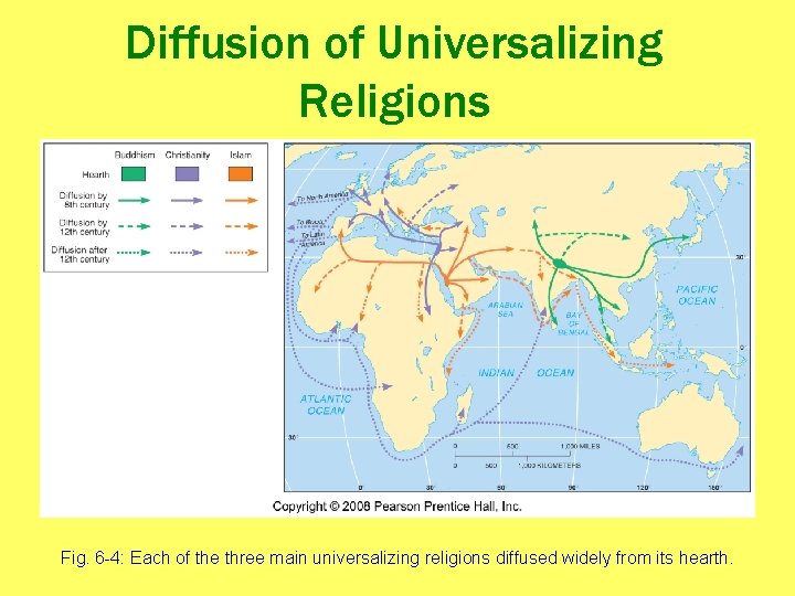 Diffusion of Universalizing Religions Fig. 6 -4: Each of the three main universalizing religions