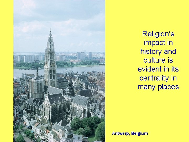 Religion’s impact in history and culture is evident in its centrality in many places