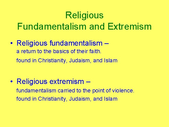 Religious Fundamentalism and Extremism • Religious fundamentalism – a return to the basics of