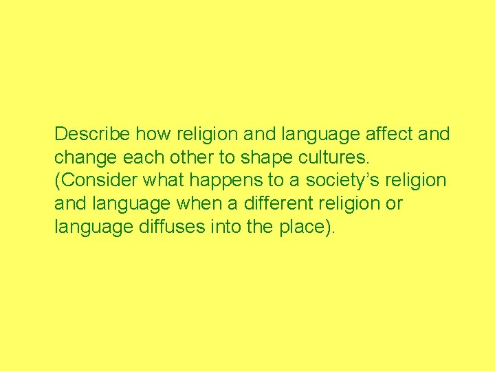 Describe how religion and language affect and change each other to shape cultures. (Consider