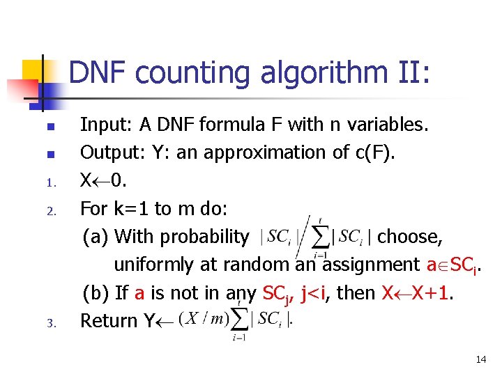 DNF counting algorithm II: n n 1. 2. 3. Input: A DNF formula F