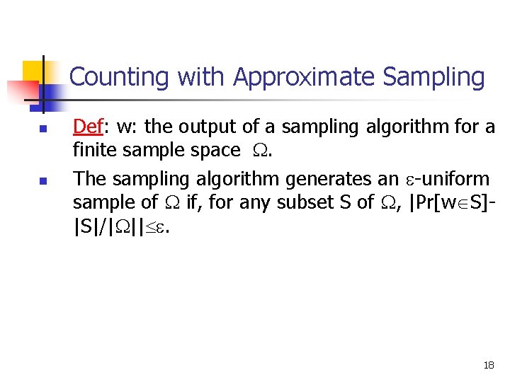 Counting with Approximate Sampling n n Def: w: the output of a sampling algorithm