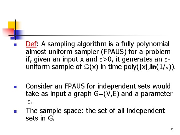 n n n Def: A sampling algorithm is a fully polynomial almost uniform sampler