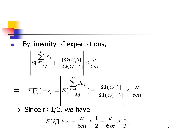 n By linearity of expectations, Since ri 1/2, we have 29 