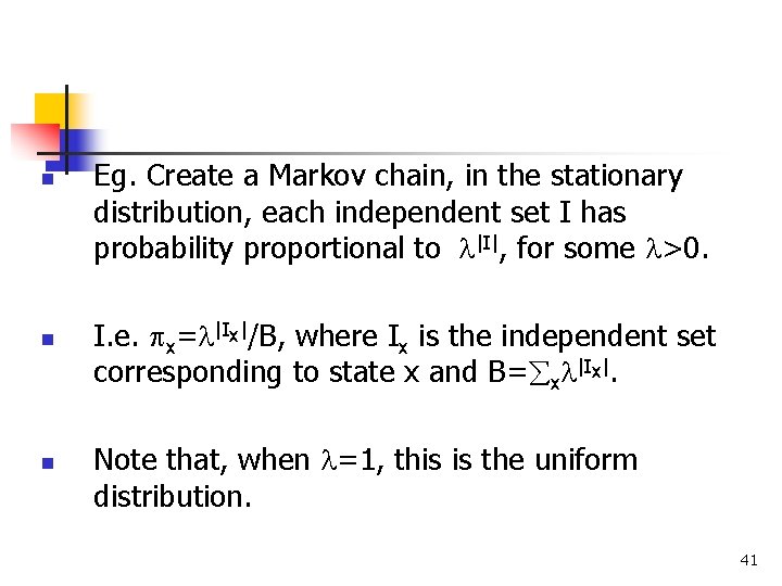 n n n Eg. Create a Markov chain, in the stationary distribution, each independent