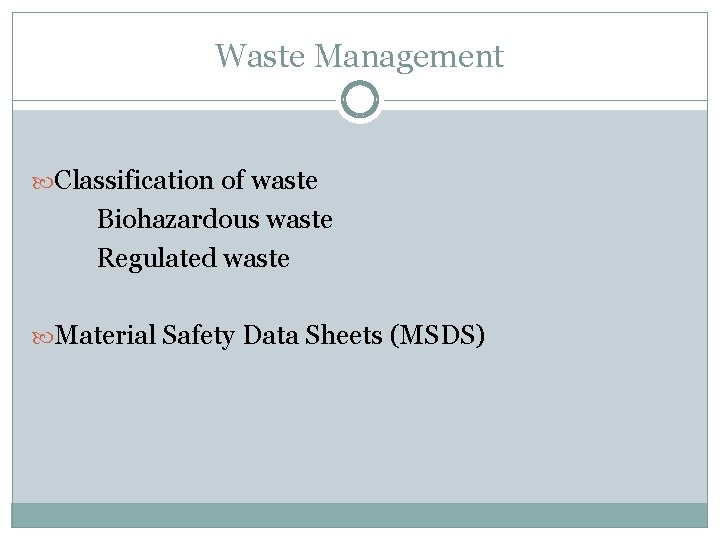 Waste Management Classification of waste Biohazardous waste Regulated waste Material Safety Data Sheets (MSDS)