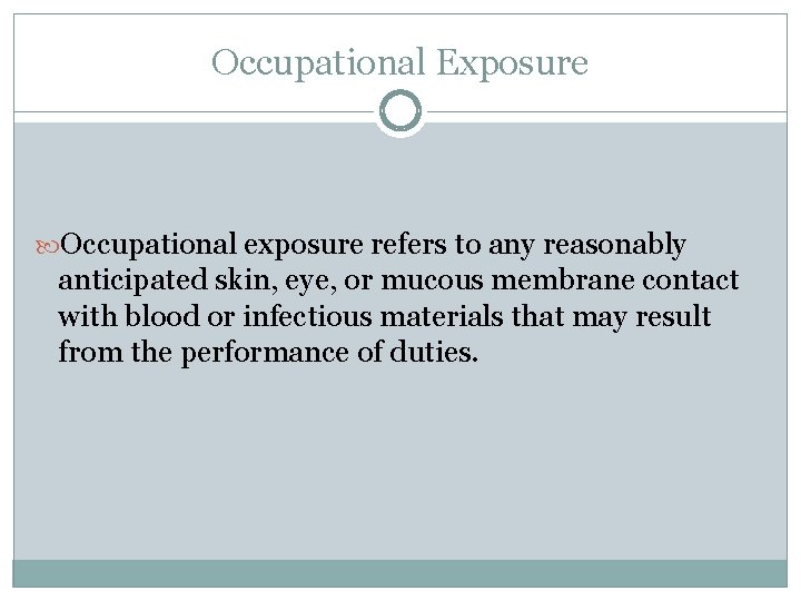 Occupational Exposure Occupational exposure refers to any reasonably anticipated skin, eye, or mucous membrane
