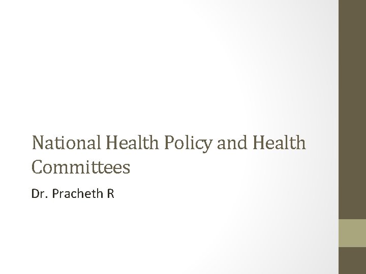 National Health Policy and Health Committees Dr. Pracheth R 
