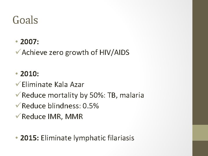 Goals • 2007: üAchieve zero growth of HIV/AIDS • 2010: üEliminate Kala Azar üReduce