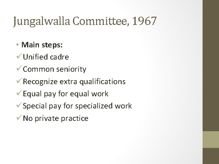 Jungalwalla Committee, 1967 • Main steps: üUnified cadre üCommon seniority üRecognize extra qualifications üEqual
