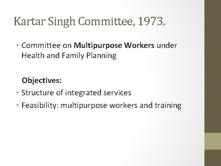 Kartar Singh Committee, 1973. • Committee on Multipurpose Workers under Health and Family Planning