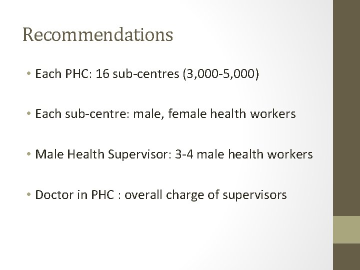 Recommendations • Each PHC: 16 sub-centres (3, 000 -5, 000) • Each sub-centre: male,