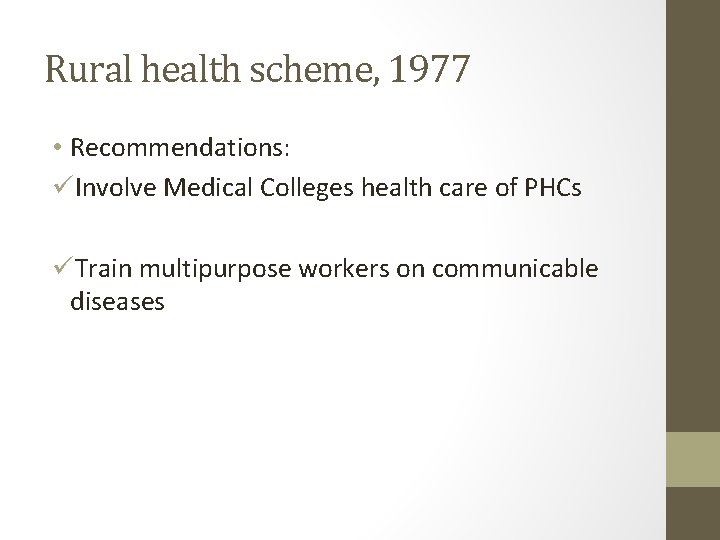 Rural health scheme, 1977 • Recommendations: üInvolve Medical Colleges health care of PHCs üTrain