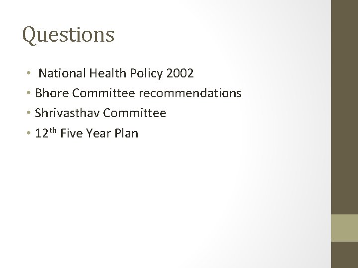 Questions • National Health Policy 2002 • Bhore Committee recommendations • Shrivasthav Committee •