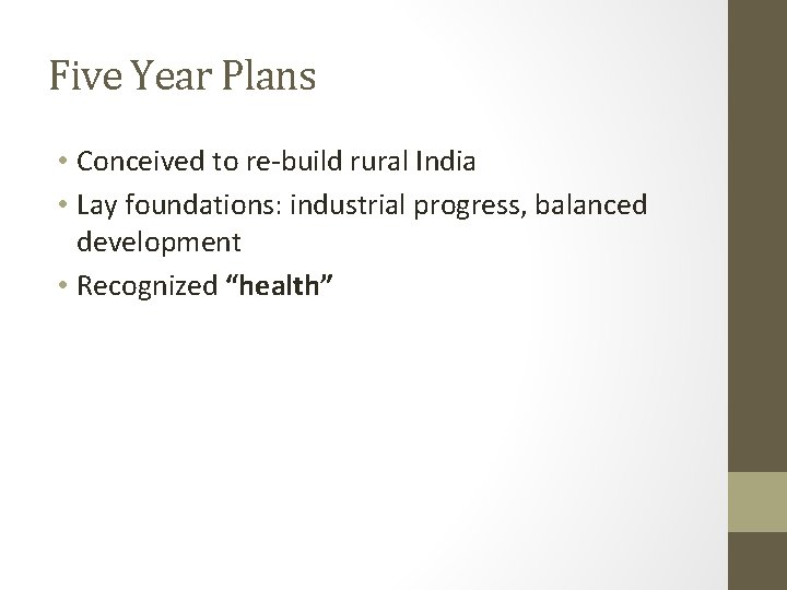 Five Year Plans • Conceived to re-build rural India • Lay foundations: industrial progress,
