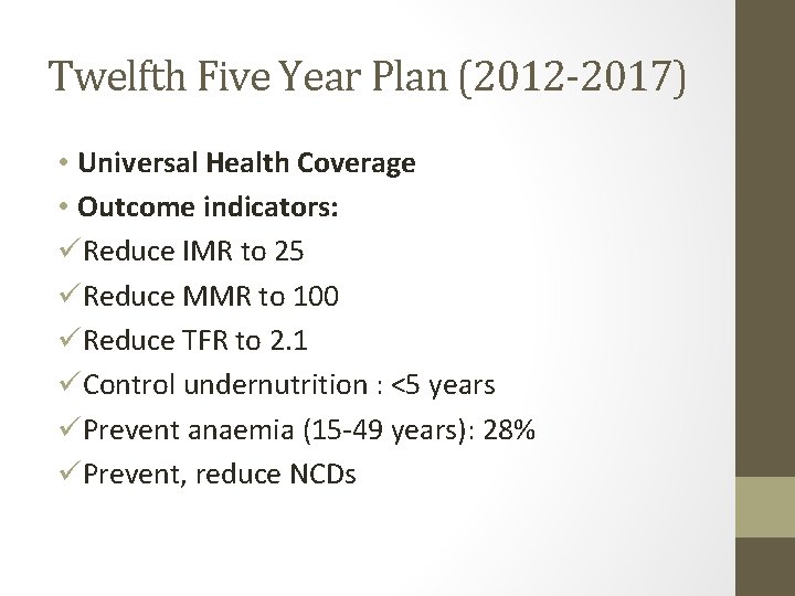 Twelfth Five Year Plan (2012 -2017) • Universal Health Coverage • Outcome indicators: üReduce