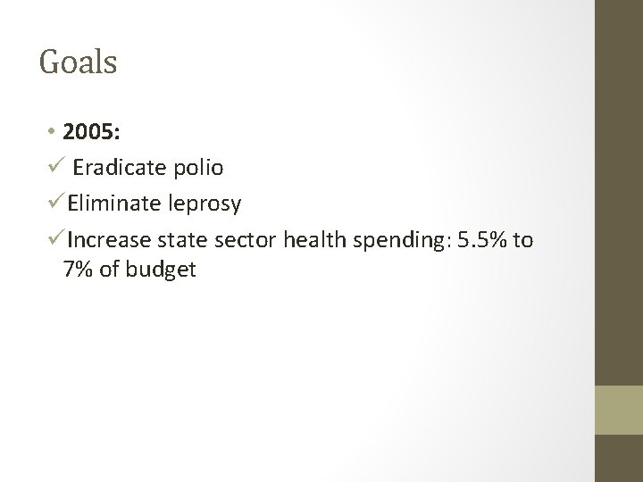 Goals • 2005: ü Eradicate polio üEliminate leprosy üIncrease state sector health spending: 5.
