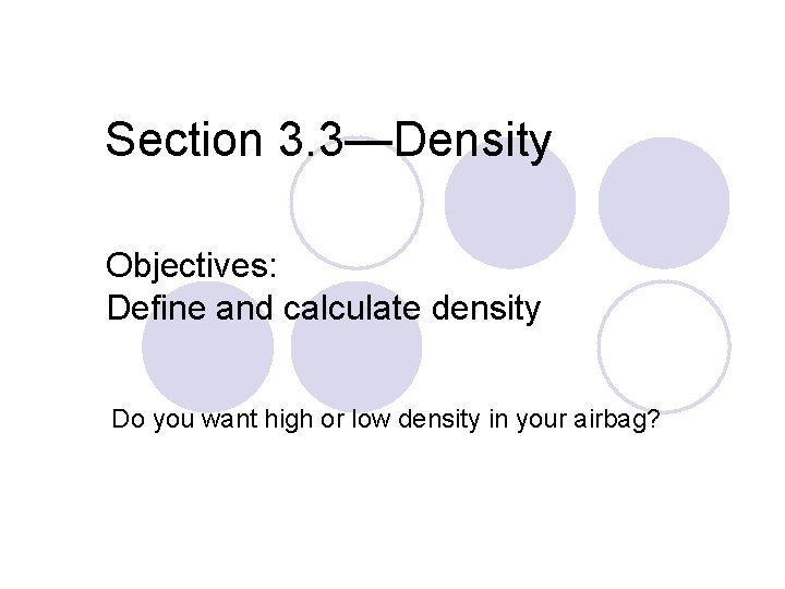 Section 3. 3—Density Objectives: Define and calculate density Do you want high or low