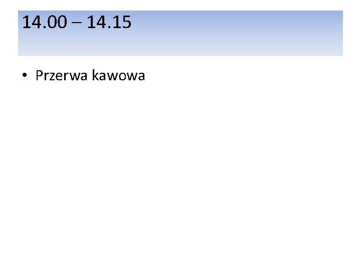 14. 00 – 14. 15 • Przerwa kawowa 