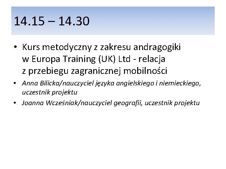 14. 15 – 14. 30 • Kurs metodyczny z zakresu andragogiki w Europa Training