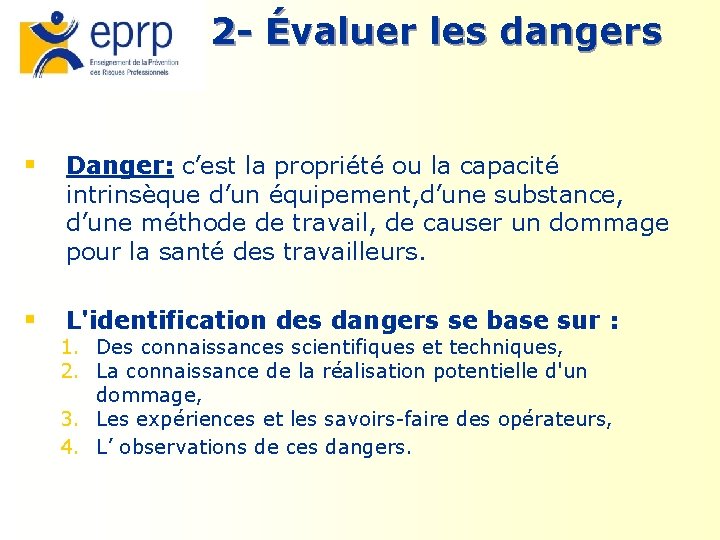 2 - Évaluer les dangers § Danger: c’est la propriété ou la capacité intrinsèque