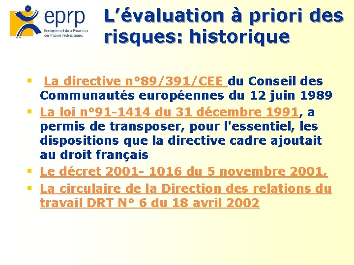 L’évaluation à priori des risques: historique § La directive n° 89/391/CEE du Conseil des