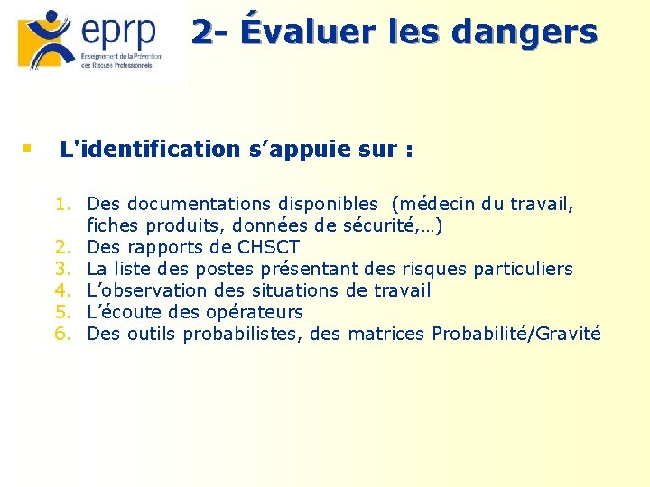  2 - Évaluer les dangers § L'identification s’appuie sur : 1. Des documentations