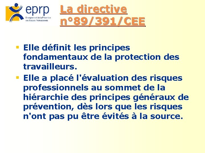 La directive n° 89/391/CEE § Elle définit les principes fondamentaux de la protection des