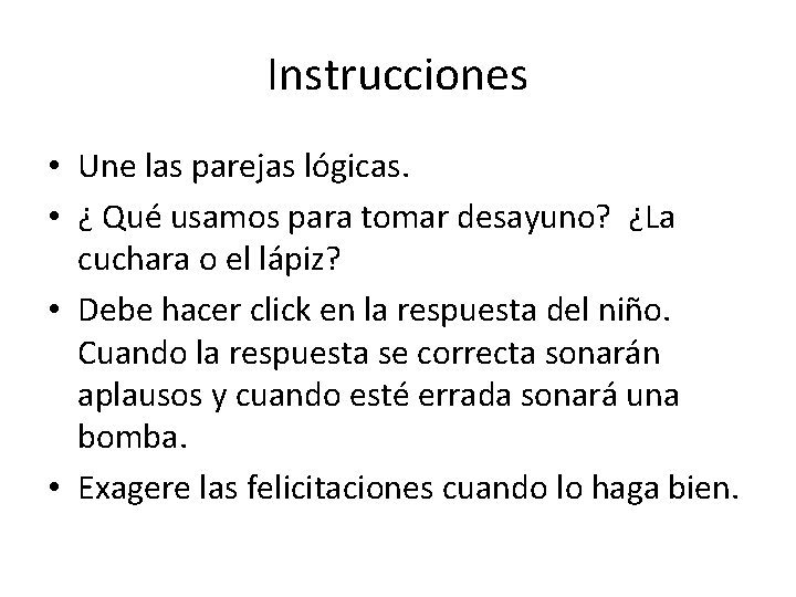 Instrucciones • Une las parejas lógicas. • ¿ Qué usamos para tomar desayuno? ¿La