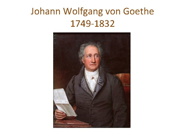 Johann Wolfgang von Goethe 1749 -1832 
