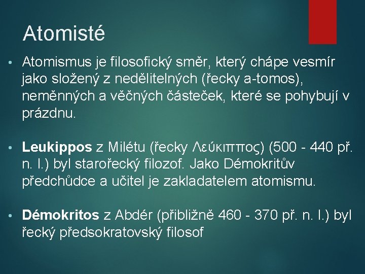 Atomisté • Atomismus je filosofický směr, který chápe vesmír jako složený z nedělitelných (řecky