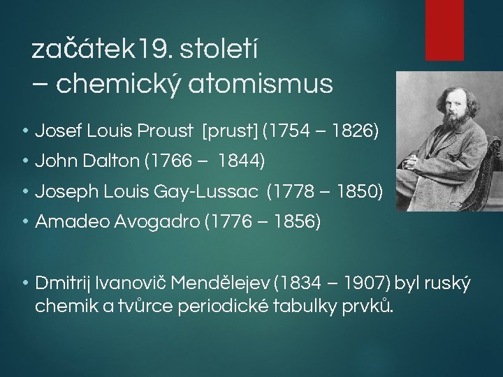 začátek 19. století – chemický atomismus • Josef Louis Proust [prust] (1754 – 1826)