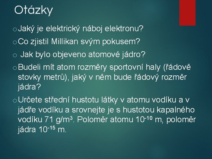 Otázky o Jaký je elektrický náboj elektronu? o Co zjistil Millikan svým pokusem? o