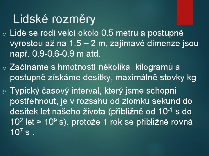 Lidské rozměry Lidé se rodí velcí okolo 0. 5 metru a postupně vyrostou až