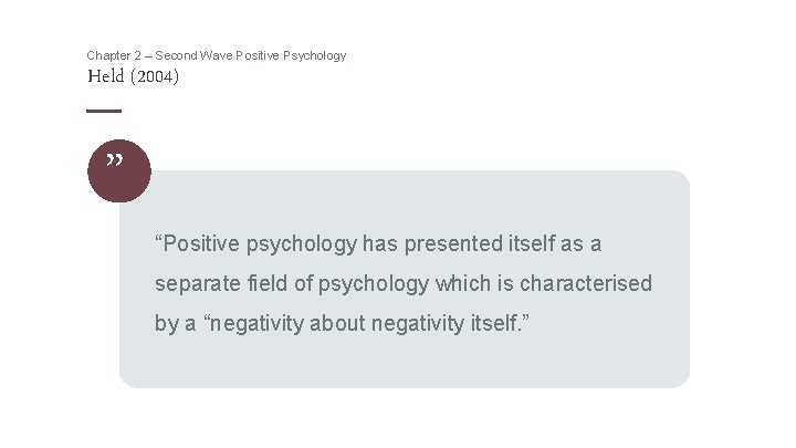 Chapter 2 – Second Wave Positive Psychology Held (2004) ” “Positive psychology has presented