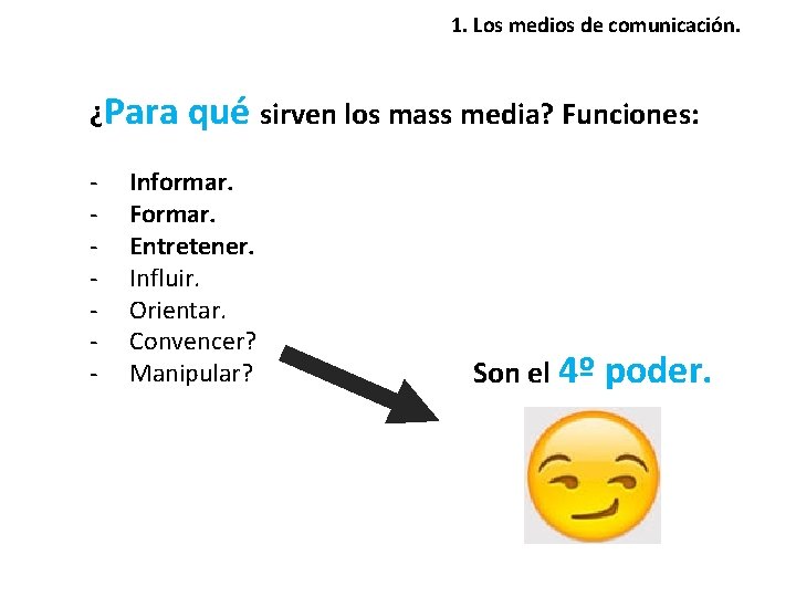 1. Los medios de comunicación. ¿Para qué sirven los mass media? Funciones: - Informar.