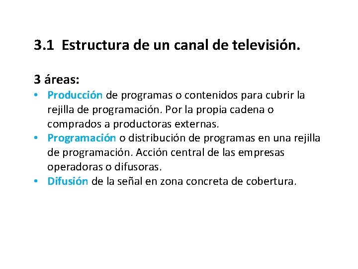 3. 1 Estructura de un canal de televisión. 3 áreas: • Producción de programas