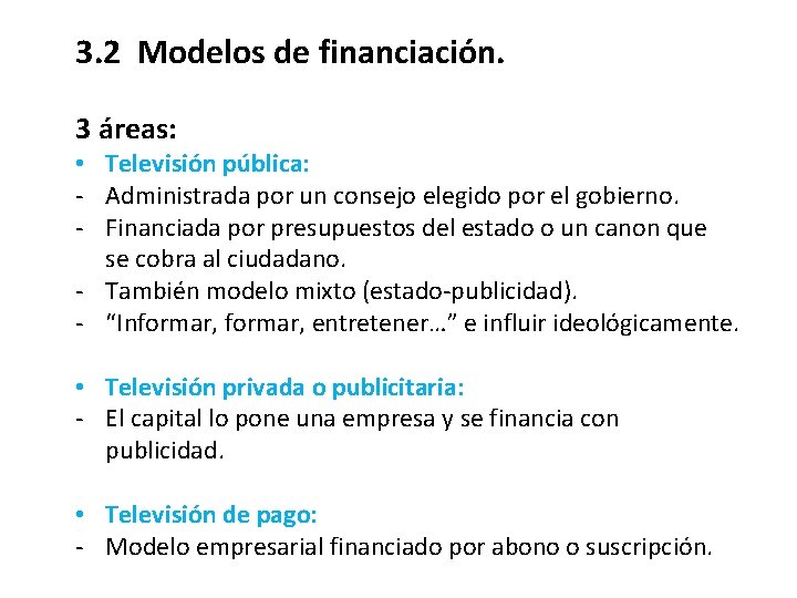 3. 2 Modelos de financiación. 3 áreas: • Televisión pública: - Administrada por un