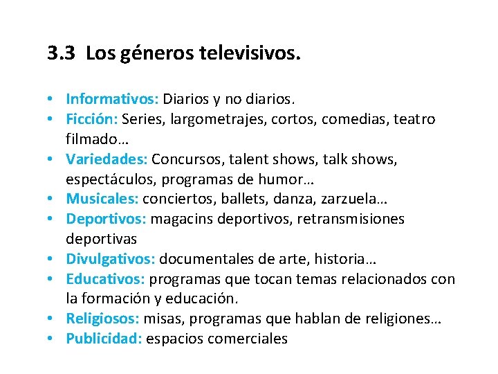 3. 3 Los géneros televisivos. • Informativos: Diarios y no diarios. • Ficción: Series,