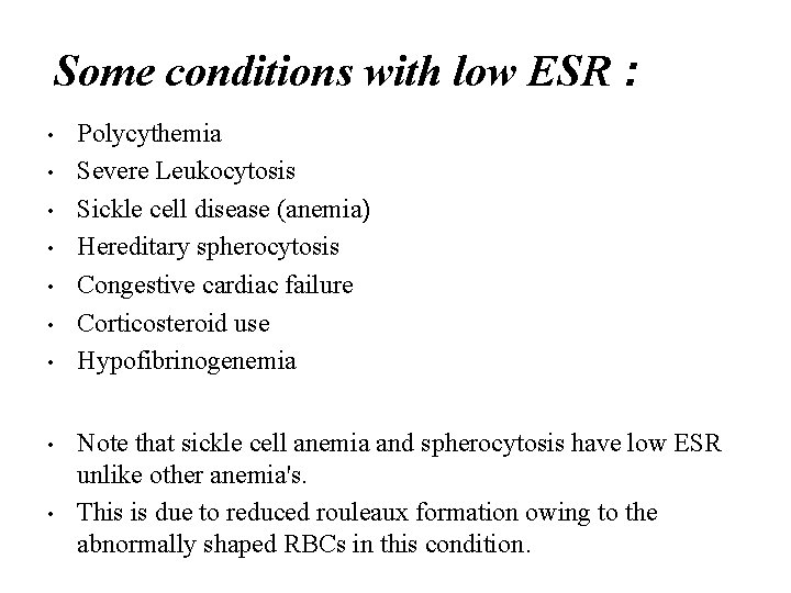 Some conditions with low ESR : • • • Polycythemia Severe Leukocytosis Sickle cell