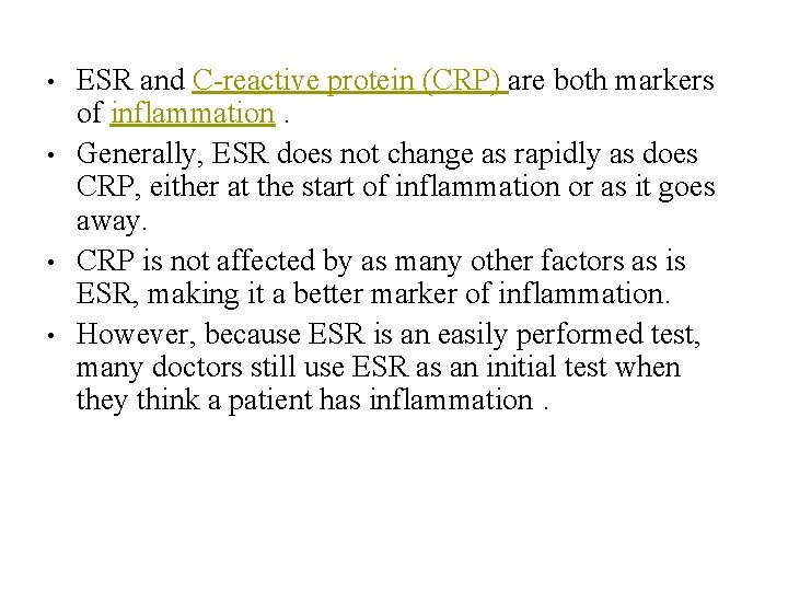  • • ESR and C-reactive protein (CRP) are both markers of inflammation. Generally,