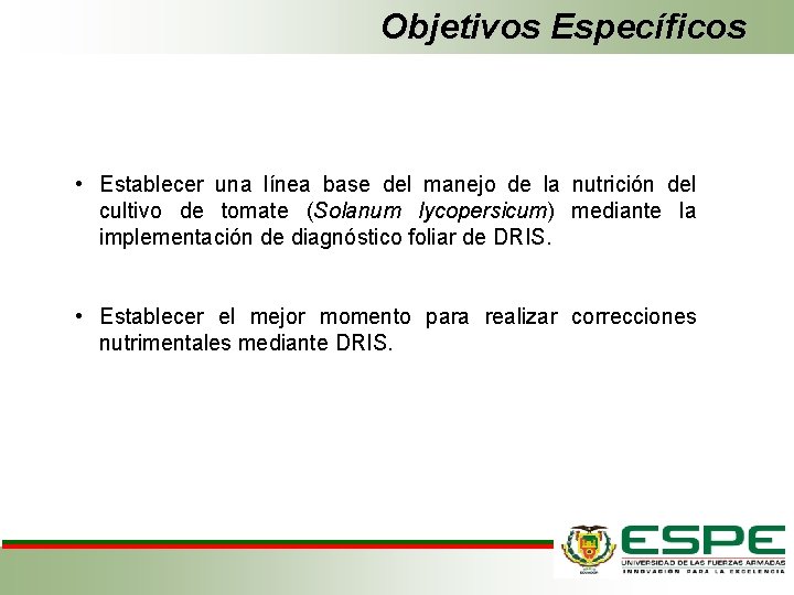 Objetivos Específicos • Establecer una línea base del manejo de la nutrición del cultivo