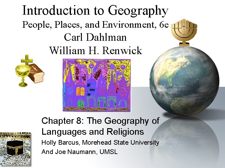 Introduction to Geography People, Places, and Environment, 6 e Carl Dahlman William H. Renwick Introduction to Geography People, Places, and Environment, 6 e Carl Dahlman William H. Renwick